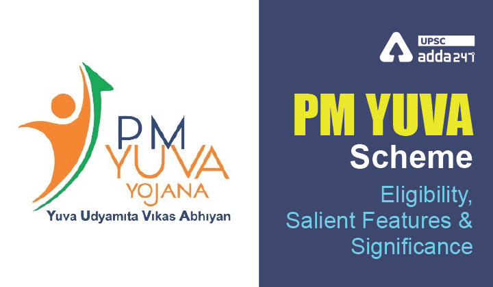 PM YUVA Scheme- Eligibility, Salient Features and Significance_30.1