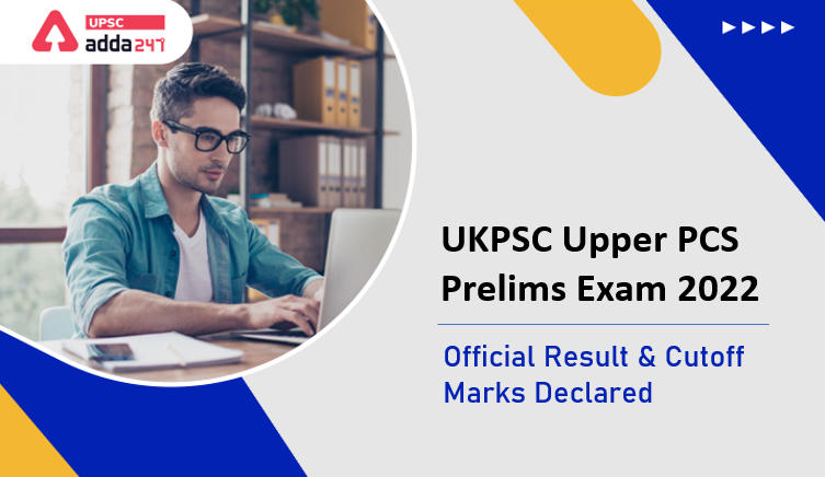 UKPSC Upper PCS 2022 Prelims Result Declared – Check UKPSC 2022 Cutoff & Result!_30.1