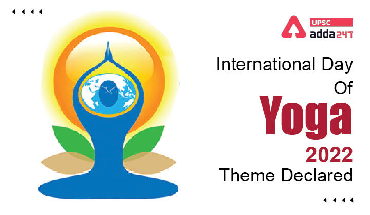 अंतर्राष्ट्रीय योग दिवस 2022 की थीम घोषित- आईडीवाई 2022_30.1