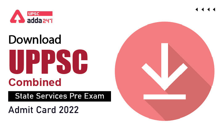 Download UPPSC Combined State Services Pre Exam(12-06-2022) Admit Card 2022|UPPSC Prelims Exam Pattern and Syllabus_30.1