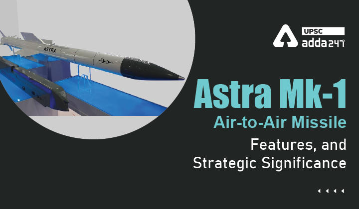 Astra Mk-1 Air-to-Air Missile- Features, and Strategic Significance_30.1