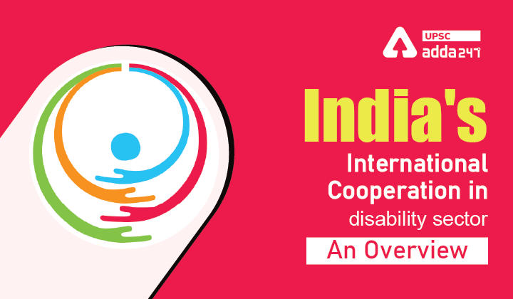 विकलांगता क्षेत्र में भारत का अंतर्राष्ट्रीय सहयोग- एक सिंहावलोकन_30.1