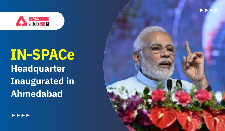 IN SPACe Inaugration: IN-SPACe Headquarters Inaugurated in Ahmedabad_30.1