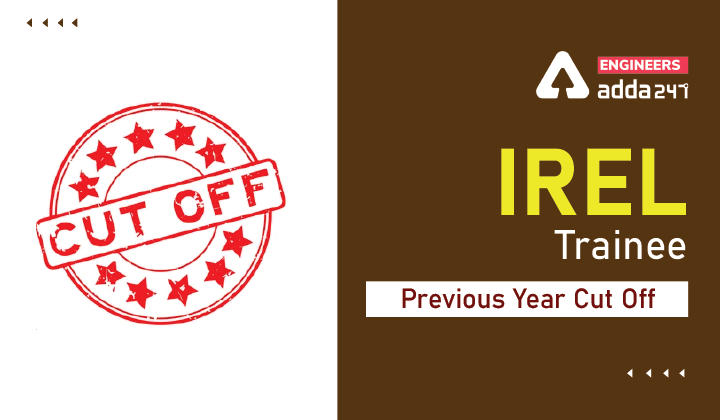 IREL Diploma Trainee Previous Year Cut Off, Check Minimum Qualifying Marks |_30.1