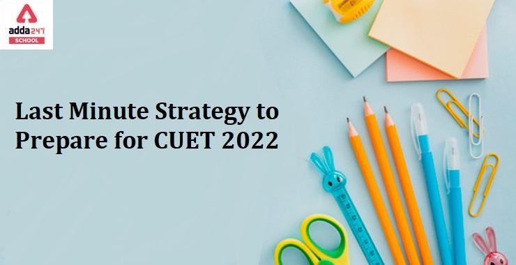 CUET 2022- Last Minute Strategy to Prepare for CUET UG_30.1