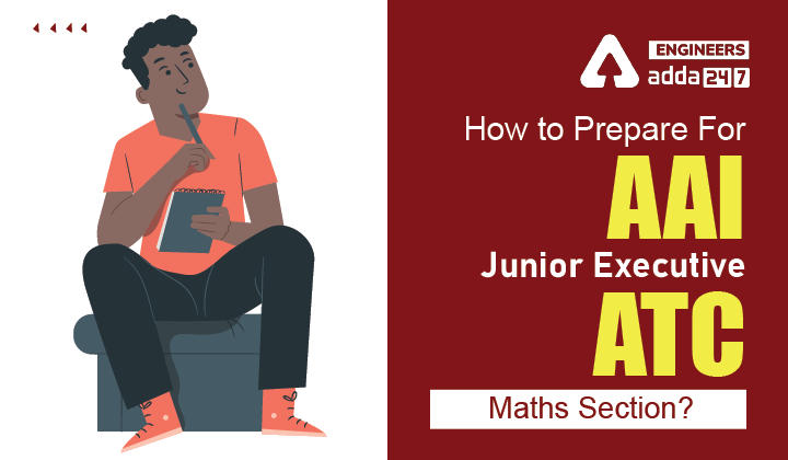 AAI JE ATC Preparation 2022 Maths Syllabus, Check Detailed Preparation Strategy here |_30.1