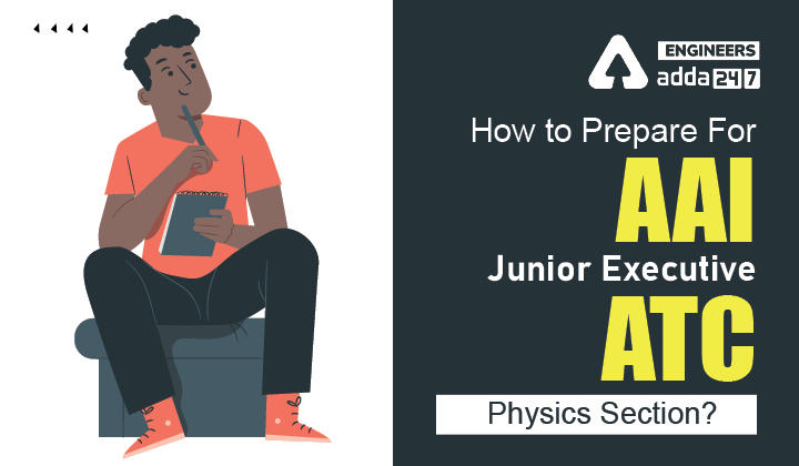 AAI JE ATC Preparation 2022 Physics Syllabus, Check detailed Strategy here |_30.1