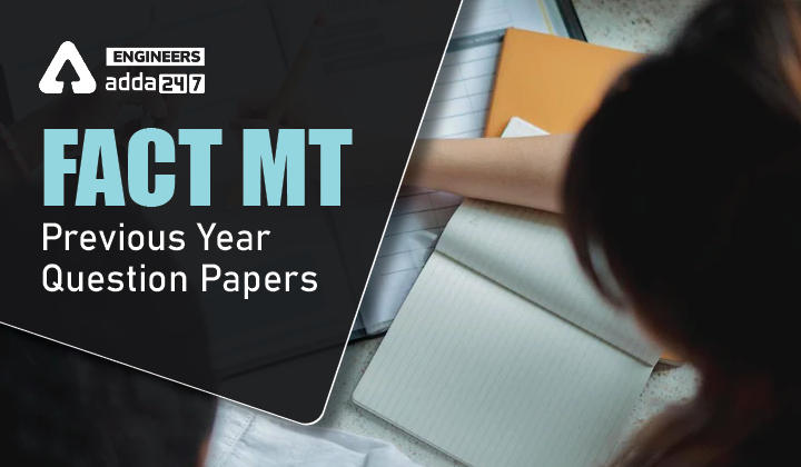 FACT MT Previous Year Question Papers, Check Here To Get FACT MT Previous Year Question Papers |_30.1