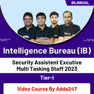 Intelligence Bureau (IB) | Security Assistant/Executive & Multi-Tasking Staff (General) 2022 | Tier-I | Video Course By Adda247