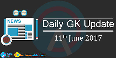 Current-Affairs-Daily-GK-Update-11th-June-2017