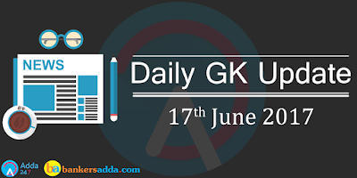 Current-Affairs-Daily-GK-Update-17th-June-2017