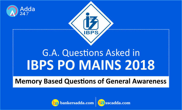 General Awareness Questions Asked in IBPS PO Mains 2018: Check Here