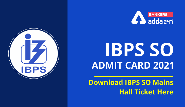 IBPS SO Admit Card 2021: IBPS SO मेंस परीक्षा 2021 के लिए एडमिट कार्ड (Download IBPS SO Mains Hall Ticket Here) | Latest Hindi Banking jobs_3.1