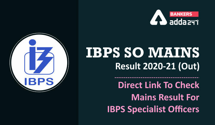 IBPS SO Mains Result 2020-21 : IBPS SO मेंस का रिजल्ट जारी, Direct Link To Check SO Mains Result | Latest Hindi Banking jobs_3.1