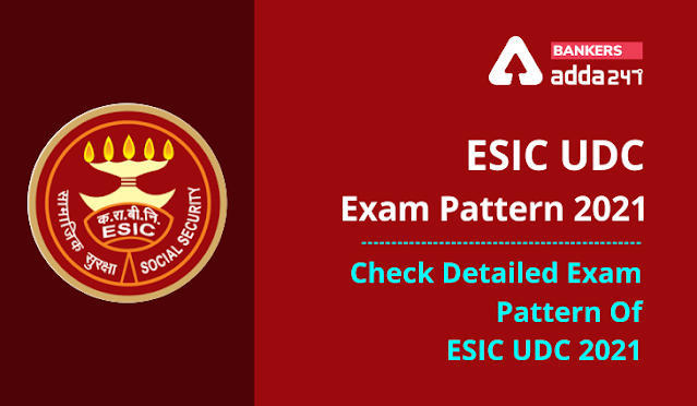 ESIC UDC Expected Exam Pattern 2021: ESIC UDC परीक्षा के लिए अपेक्षित परीक्षा पैटर्न (Check Detailed Exam Pattern Of ESIC UDC 2021) | Latest Hindi Banking jobs_3.1