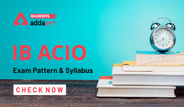 IB ACIO 2021 Exam Pattern & Syllabus: यहाँ देखें IB ACIO भर्ती का सिलेबस और परीक्षा पैटर्न | Latest Hindi Banking jobs_3.1