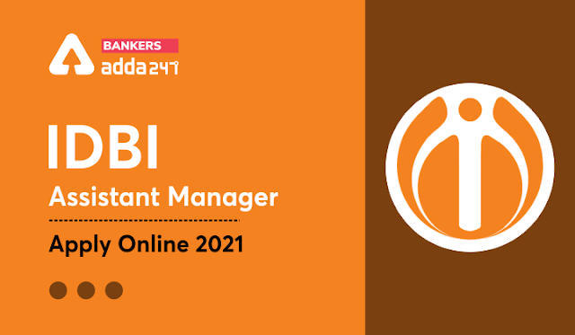 IDBI Bank असिस्टेंट मैनेजर (Assistant Manager) आवेदन प्रक्रिया 2021 in Hindi: 650 पदों के लिए कल लास्ट डेट – अभी करें online apply | Latest Hindi Banking jobs_3.1