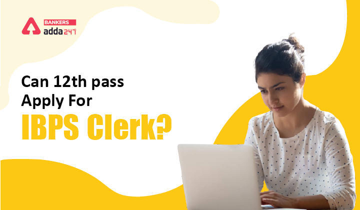 क्या 12वीं पास भी कर सकते है IBPS क्लर्क 2021 के लिए आवेदन? (Can 12th pass apply for IBPS clerk?) | Latest Hindi Banking jobs_3.1