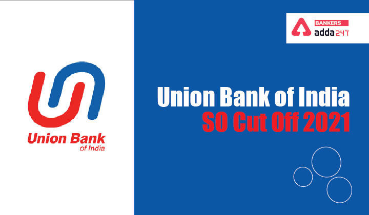 Union Bank SO Cut Off 2021 : यहाँ चेक करें कट-ऑफ और स्कोर | Latest Hindi Banking jobs_3.1