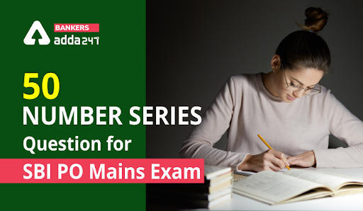 50 Number Series Question for SBI PO Mains Exam: एसबीआई पीओ मेन्स परीक्षा के लिए नंबर सीरीज के 50 महत्वपूर्ण प्रश्न – Attempt Now | Latest Hindi Banking jobs_3.1