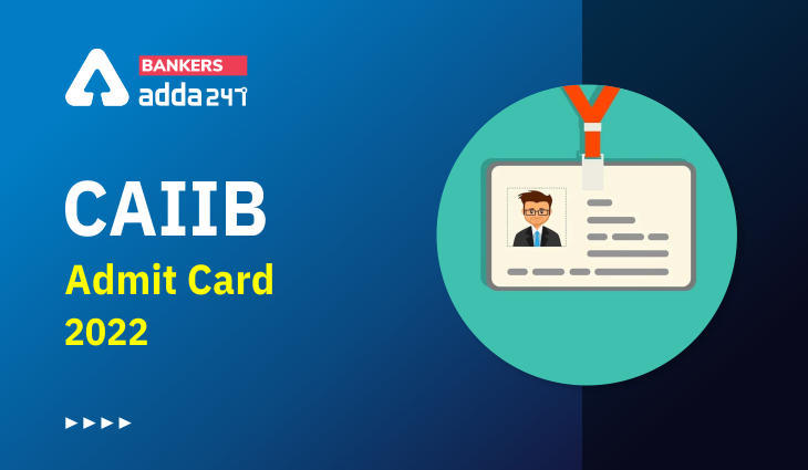 CAIIB Admit Card 2022 Out: CAIIB एडमिट कार्ड 2022 जारी, Download Call Letter | Latest Hindi Banking jobs_3.1