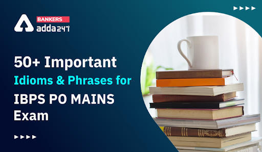50+ Important Idioms and Phrases for IBPS PO Mains Exam: आईबीपीएस पीओ मेन्स परीक्षा के लिए Idioms and Phrases के 50+ महत्वपूर्ण प्रश्न | Latest Hindi Banking jobs_3.1