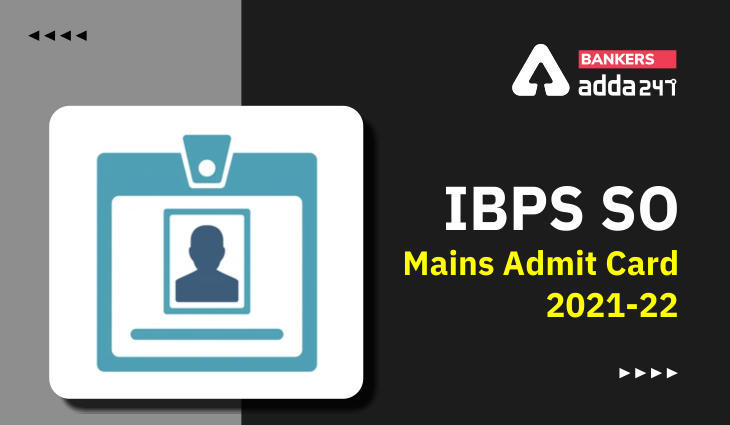 IBPS SO Mains Admit Card 2021-2022 Out: IBPS SO मेन्स एडमिट कार्ड 2022 जारी, Mains Call Letter Link | Latest Hindi Banking jobs_3.1