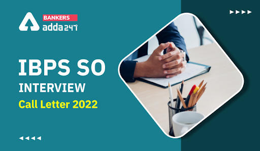 IBPS SO Interview Call letter 2022 out: IBPS SO इंटरव्यू कॉल लेटर 2022 जारी, Download Interview Admit Card | Latest Hindi Banking jobs_3.1