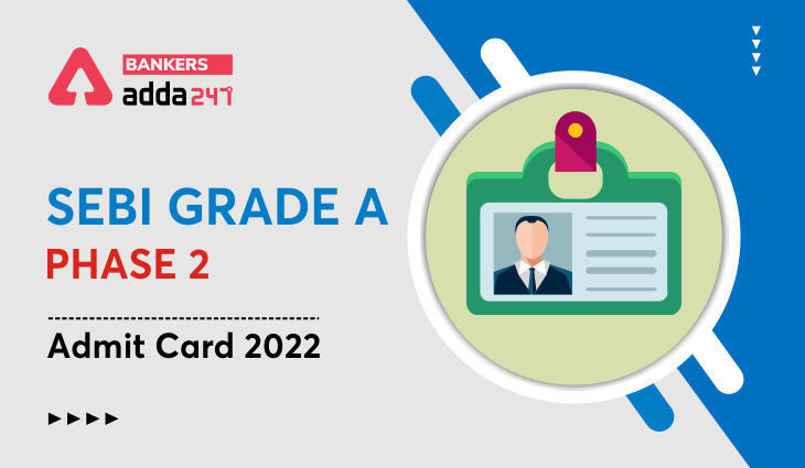 SEBI Grade A Phase 2 Admit Card 2022 Out: सेबी ग्रेड A चरण-2 एडमिट 2022 जारी, Download Call Letter, | Latest Hindi Banking jobs_3.1
