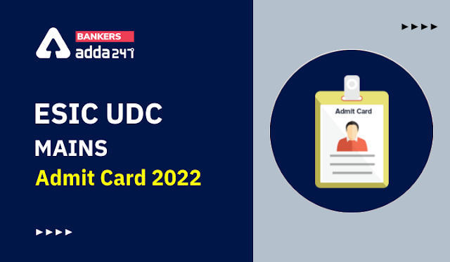 ESIC UDC Mains Admit Card 2022 Out: ईएसआईसी यूडीसी मेन्स एडमिट कार्ड 2022 जारी, Download Upper Division Clerk Mains Call Letter | Latest Hindi Banking jobs_3.1