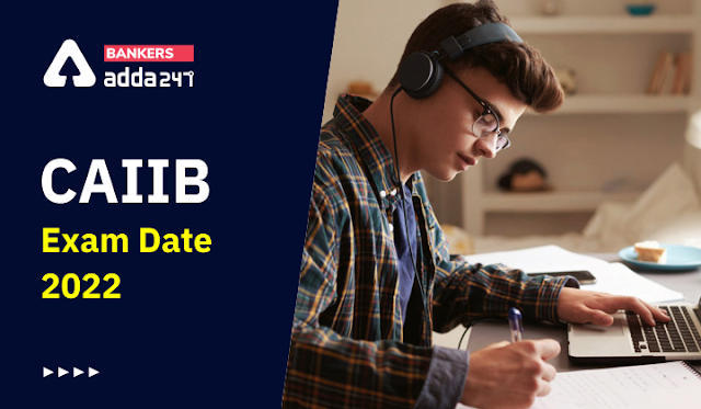 CAIIB Exam Date 2022 Out: CAIIB परीक्षा तिथि जारी – Check CAIIB Exam Date & Exam Schedule 2022 | Latest Hindi Banking jobs_3.1
