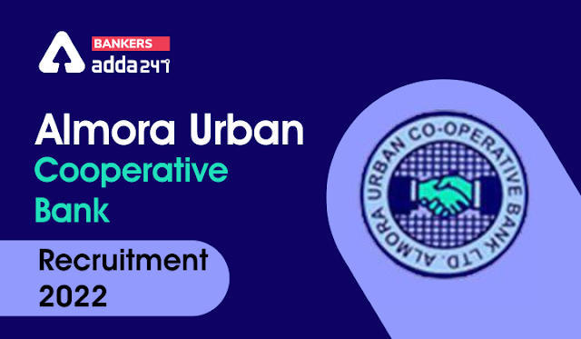 Almora Urban Cooperative Bank Recruitment 2022: अल्मोड़ा अर्बन कोऑपरेटिव बैंक भर्ती 2022, क्लर्क और SO पदों पर भर्ती | Latest Hindi Banking jobs_3.1