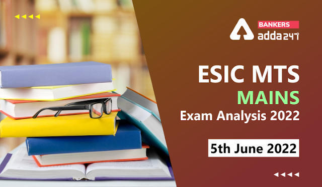 ESIC MTS Mains Exam Analysis 2022, 5th June: ESIC MTS मेंस परीक्षा विश्लेषण 2022, Check Section-wise Exam Review | Latest Hindi Banking jobs_3.1