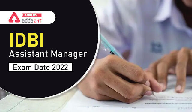 IDBI Assistant Manager Exam Date 2022 Out: आईडीबीआई असिस्टेंट मैनेजर परीक्षा तिथि जारी, Exam Schedule PDF | Latest Hindi Banking jobs_3.1