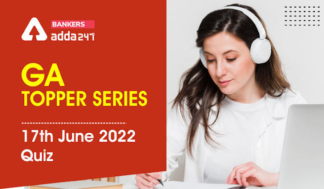 GA टॉपर सीरीज: 17 जून 2022 क्विज | Latest Hindi Banking jobs_3.1