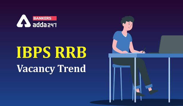 IBPS RRB Vacancy Trend: यहाँ देखें IBPS RRB की पिछले 4 सालों की वेकेंसी का ट्रेंड – Detailed Analysis of Last 4 Year Vacancies | Latest Hindi Banking jobs_3.1