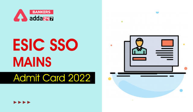 ESIC SSO Mains Admit Card 2022 Out: ESIC SSO मेंस एडमिट कार्ड 2022 जारी, Check ESIC SSO Phase 2 Call Letter Link | Latest Hindi Banking jobs_3.1