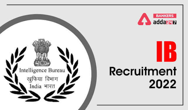 Intelligence Bureau (IB) Recruitment 2022:: इंटेलिजेंस ब्यूरो (IB) में खुफिया अधिकारी की 766 वेकेंसी के लिए आवेदन जारी, जानें क्या चाहिए योग्यता और कैसे करें आवेदन | Latest Hindi Banking jobs_3.1