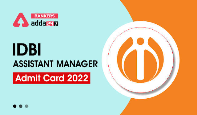 IDBI Assistant Manager Admit Card Download 2022 : आईडीबीआई असिस्टेंट मैनेजर एडमिट कार्ड 2022 डाउनलोड करें, Download Link Call Letter | Latest Hindi Banking jobs_3.1