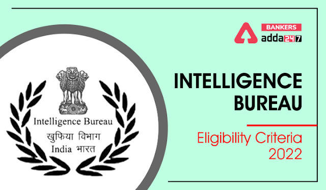 Intelligence Bureau Recruitment(IB) 2022 Eligibility Criteria: इंटेलिजेंस ब्यूरो भर्ती (आईबी) 2022 चेक करें पात्रता मानदंड, आयु, शैक्षणिक योग्यता आदि की डिटेल | Latest Hindi Banking jobs_3.1