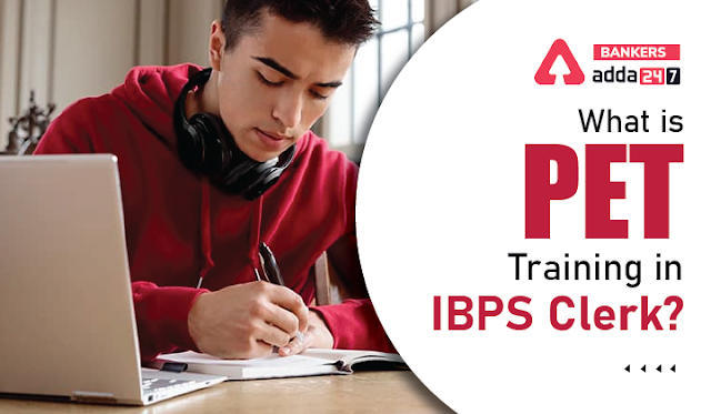 What Is PET Training In IBPS Clerk?: आईबीपीएस क्लर्क में पीईटी प्रशिक्षण क्या है?, जानें प्री-एग्जाम ट्रेनिंग से जुड़ी सभी महत्वपूर्ण जानकारी | Latest Hindi Banking jobs_3.1