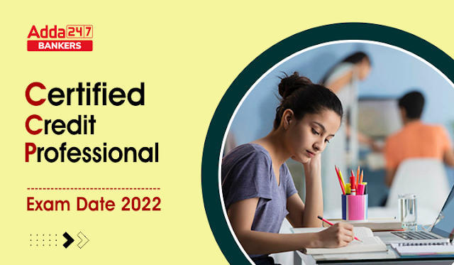 CCP Exam Date 2022 Out: सर्टिफाइड क्रेडिट प्रोफेशनल exam date जारी, Check CCP Exam Schedule 2022 | Latest Hindi Banking jobs_3.1