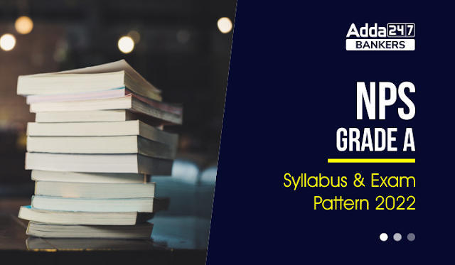 NPS Grade A Syllabus & Exam Pattern 2022 in Hindi: NPS ग्रेड A सिलेबस और परीक्षा पैटर्न 2022, चेक करें मार्क्स स्कीम | Latest Hindi Banking jobs_3.1