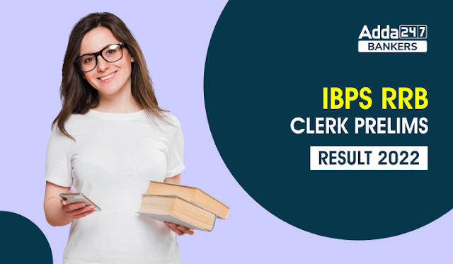 IBPS RRB Clerk Result 2022 Out: IBPS RRB क्लर्क रिजल्ट 2022 जारी, IBPS RRB प्रीलिम्स एग्जाम रिजल्ट लिंक | Latest Hindi Banking jobs_3.1