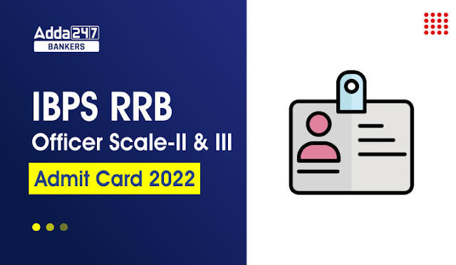 IBPS RRB Officer Scale 2 & 3 Admit Card 2022 Out: IBPS RRB अधिकारी स्केल 2 और 3 एडमिट कार्ड 2022 जारी, Download Call Letter Link | Latest Hindi Banking jobs_3.1