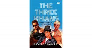कावेरी बमजई की पुस्तक का शीर्षक "द थ्री खान्स: एंड द इमर्जेंस ऑफ न्यू इंडिया" |_3.1