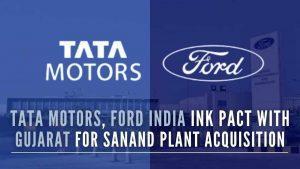 टाटा मोटर्स और फोर्ड इंडिया ने साणंद संयंत्र के अधिग्रहण के लिए गुजरात सरकार के साथ करार किया |_3.1