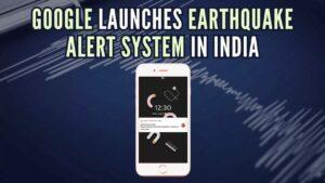 भूकंप आने से पहले मिल जाएगी चेतावनी, Google ने लॉन्‍च की सर्विस |_3.1