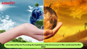 युद्ध और सशस्त्र संघर्ष में पर्यावरण के शोषण को रोकने के लिए अंतर्राष्ट्रीय दिवस 2023 |_3.1
