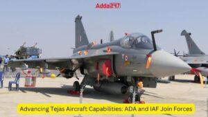 तेजस विमान क्षमताओं में प्रगति: एडीए और आईएएफ सेना में शामिल |_3.1